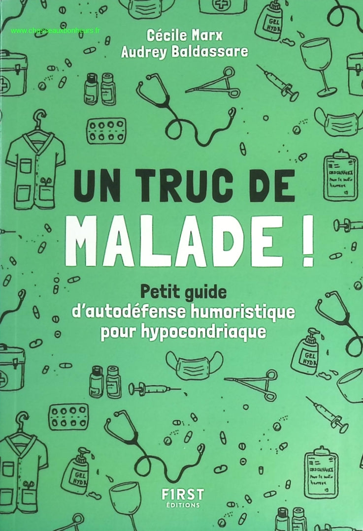 Un truc de malade - Petit guide d'autodéfense humoristique pour hypocondriaque - Audrey Baldassare, Cécile Marx - livre