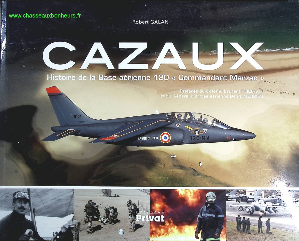 Cazaux - Histoire De La Base Aérienne 120 "Commandant Marzac - Robert Galan - livre