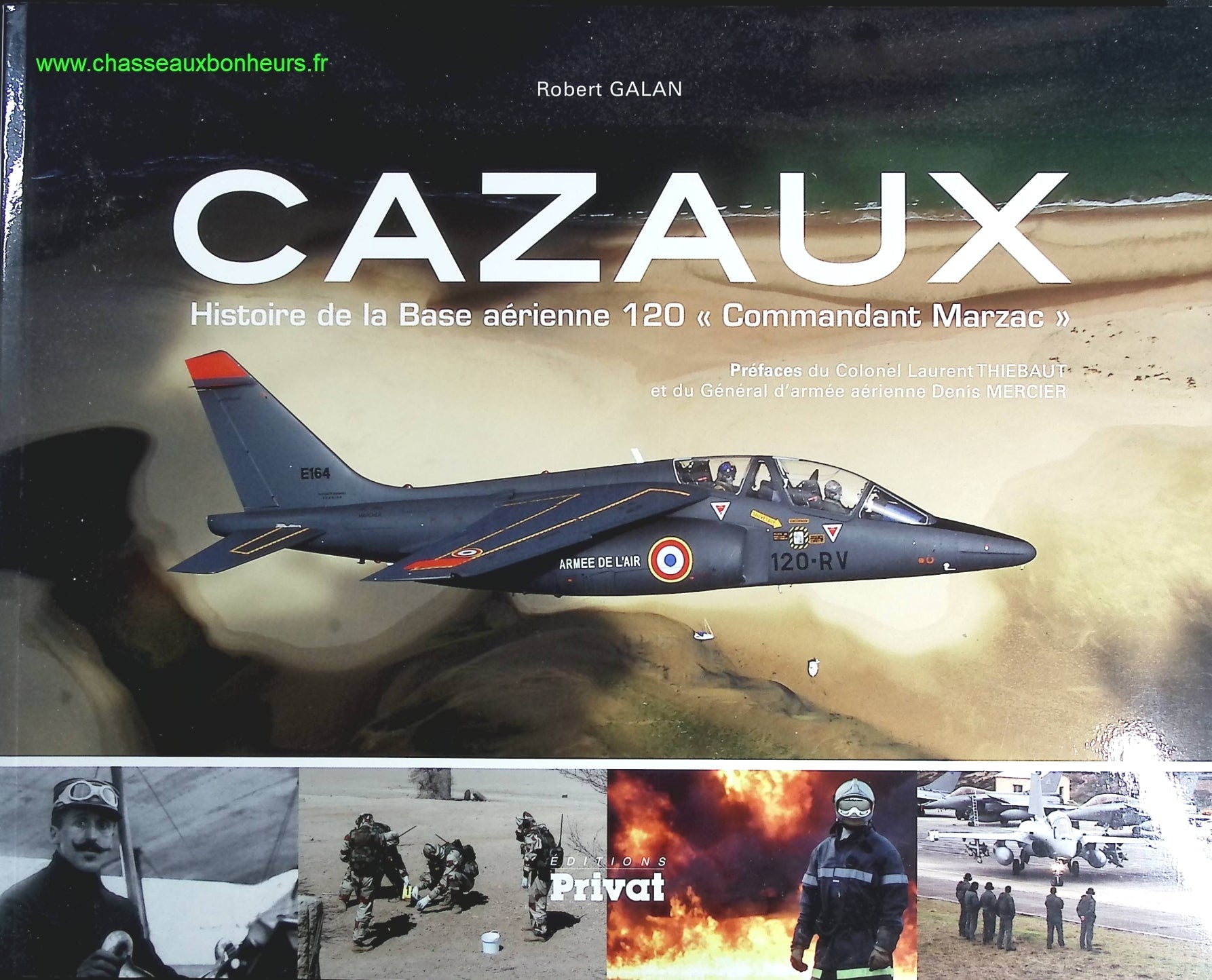 Cazaux - Histoire De La Base Aérienne 120 "Commandant Marzac - Robert Galan - livre