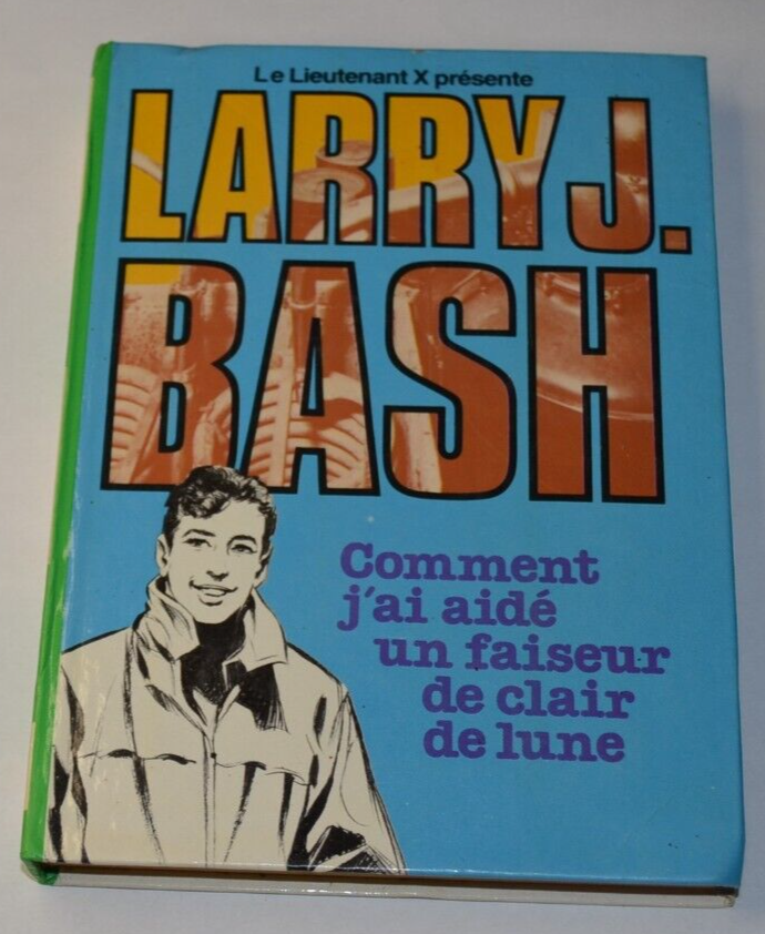 Larry J. Bash - Comment j'ai aidé un faiseur de clair de lune - livre