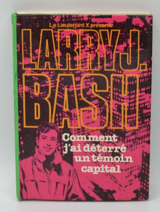 Larry J. Bash - Comment j'ai déterré un témoin capital - Lieutenant X - livre