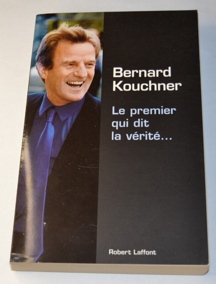 Le premier qui dit la vérité - Bernard Kouchner - livre