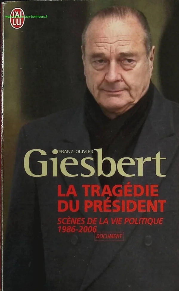 La tragédie du président - Scènes de la vie politique 1986-2006 - Franz-Olivier Giesbert - livre