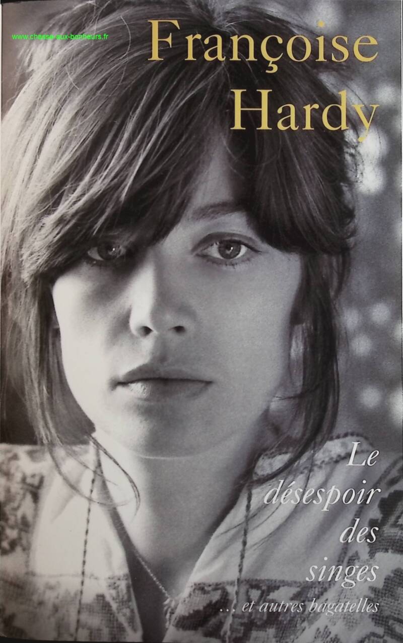 Le désespoir des singes ... et autres bagatelles - Françoise Hardy - livre