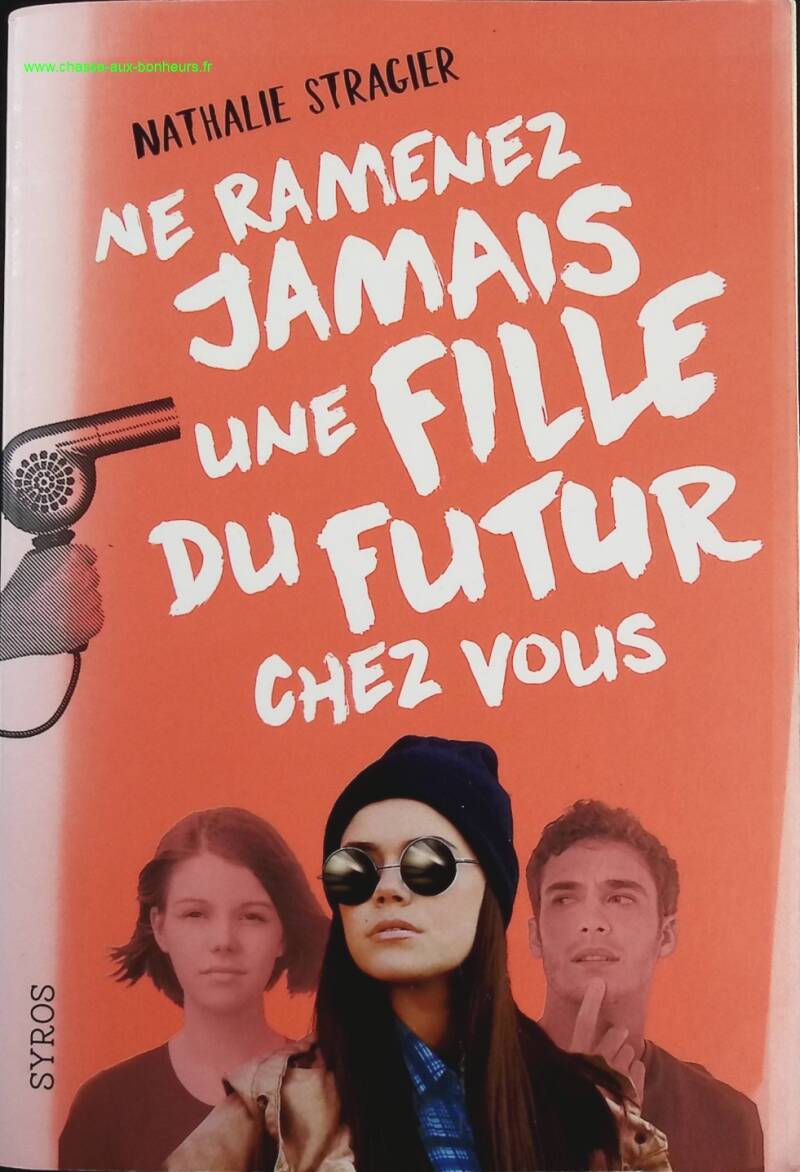 Ne ramenez jamais une fille du futur chez vous - Tome 1 - Nathalie Stragier - livre