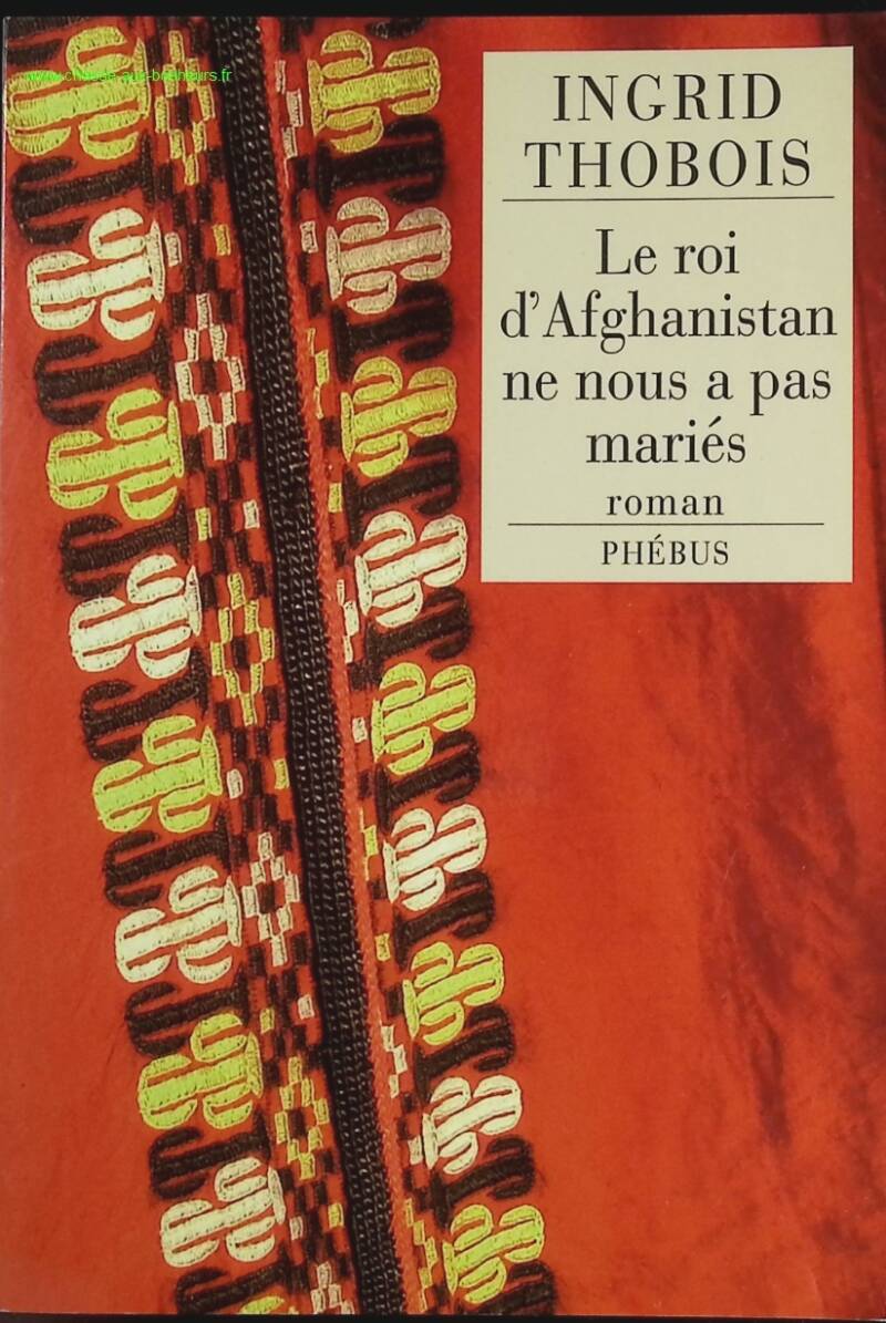 Le Roi D'afghanistan Ne Nous A Pas Mariés - Ingrid Thobois - livre