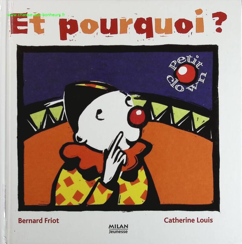 Petit clown et les « pourquoi » - Bernard Friot, Catherine Louis - livre