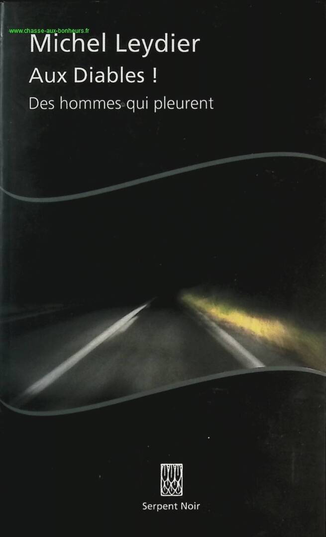 Aux diables ! Des hommes qui pleurent - Michel Leydier - livre