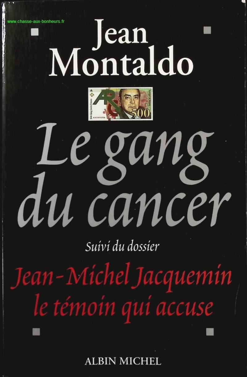 Le Gang du cancer - Dossier Jean-Michel Jacquemin, le témoin qui accuse - Jean Montaldo - Livre