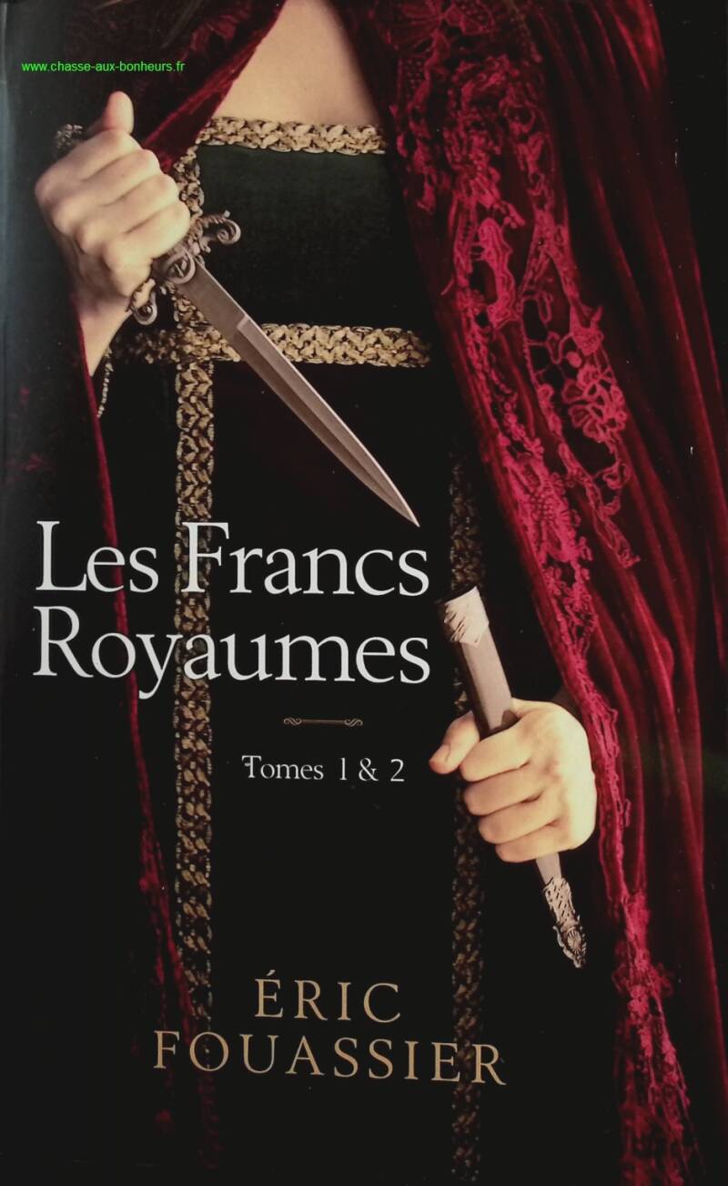 Les Francs royaumes tome 1 Par deux fois tu mourras et tome 2 La fureur de Frédégonde - Eric Fouassier - livre