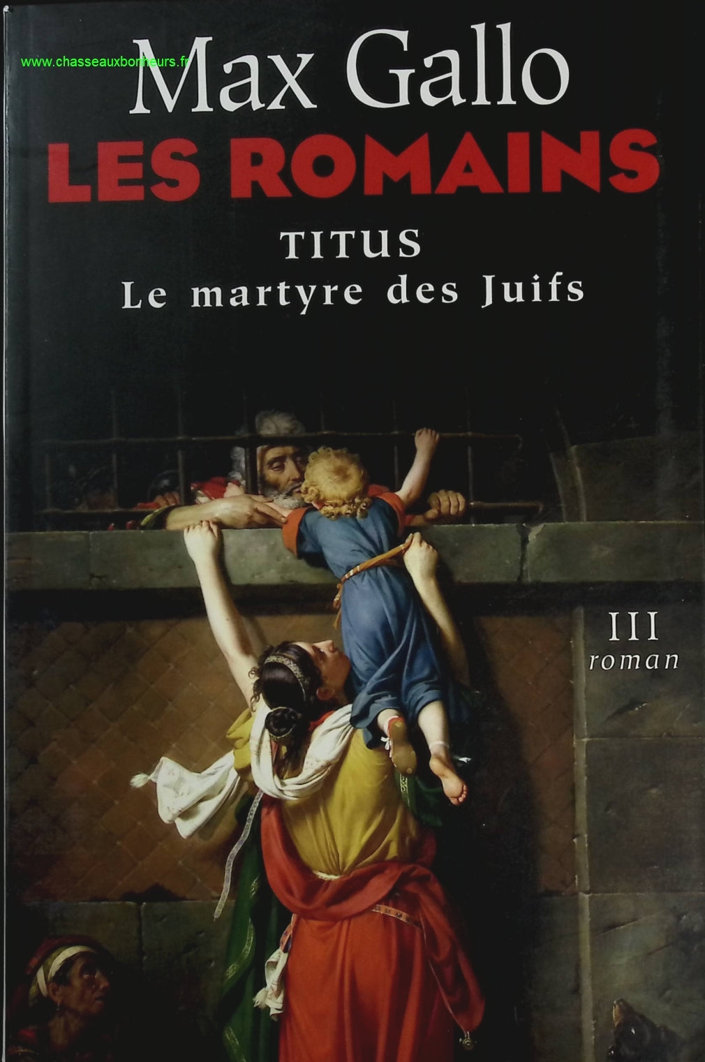 Les Romains Titus - Le martyre des juifs Tome III - Max Gallo - livre