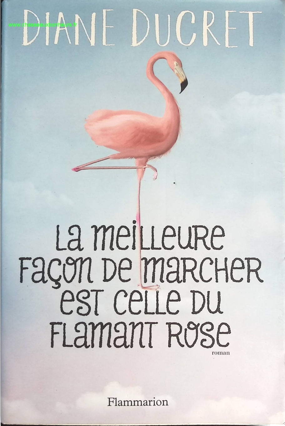 La meilleure façon de marcher est celle du flamant rose - Diane Ducret - livre