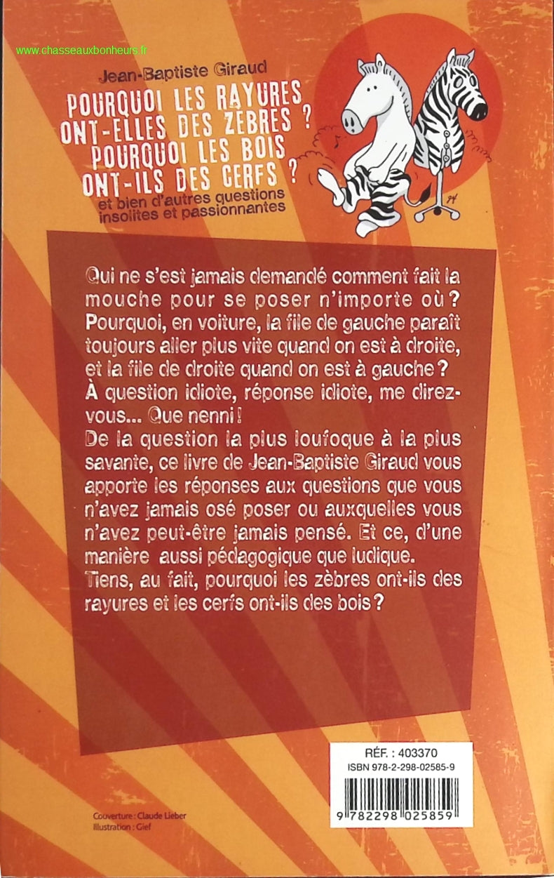 Pourquoi les rayures ont-elles des zèbres ? Pourquoi les bois ont-ils des cerfs ? et bien d'autres questions insolites et passionnantes - Giraud Jean-Baptiste - livre
