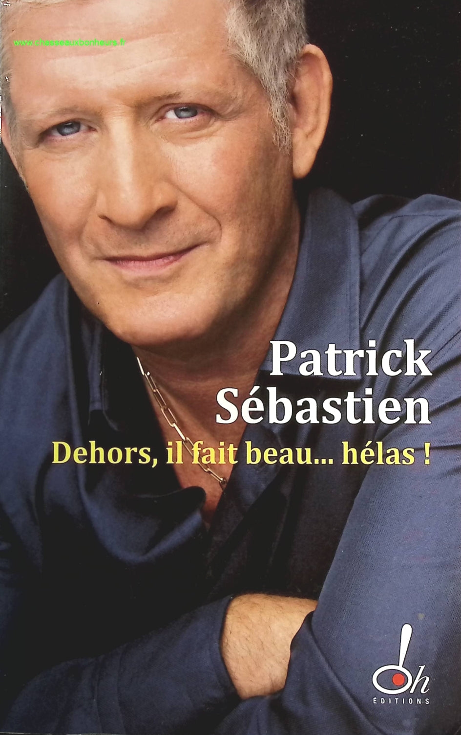 Dehors, il fait beau... hélas ! - Patrick Sébastien - livre