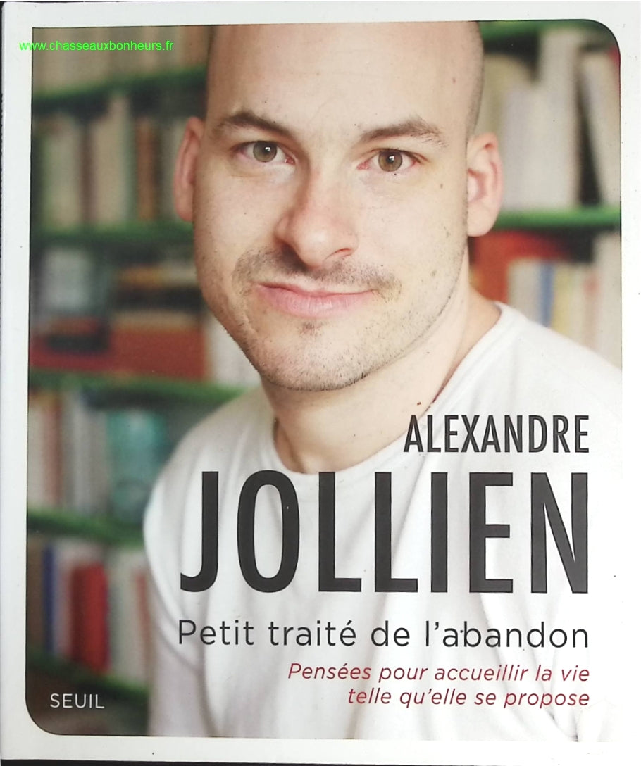 Petit Traité de l'abandon - Pensées pour accueillir la vie telle qu'elle se propose - Alexandre Jollien - livre