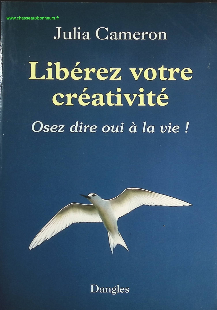 Libérez votre créativité - Osez dire oui à la vie ! - Julia Cameron - livre