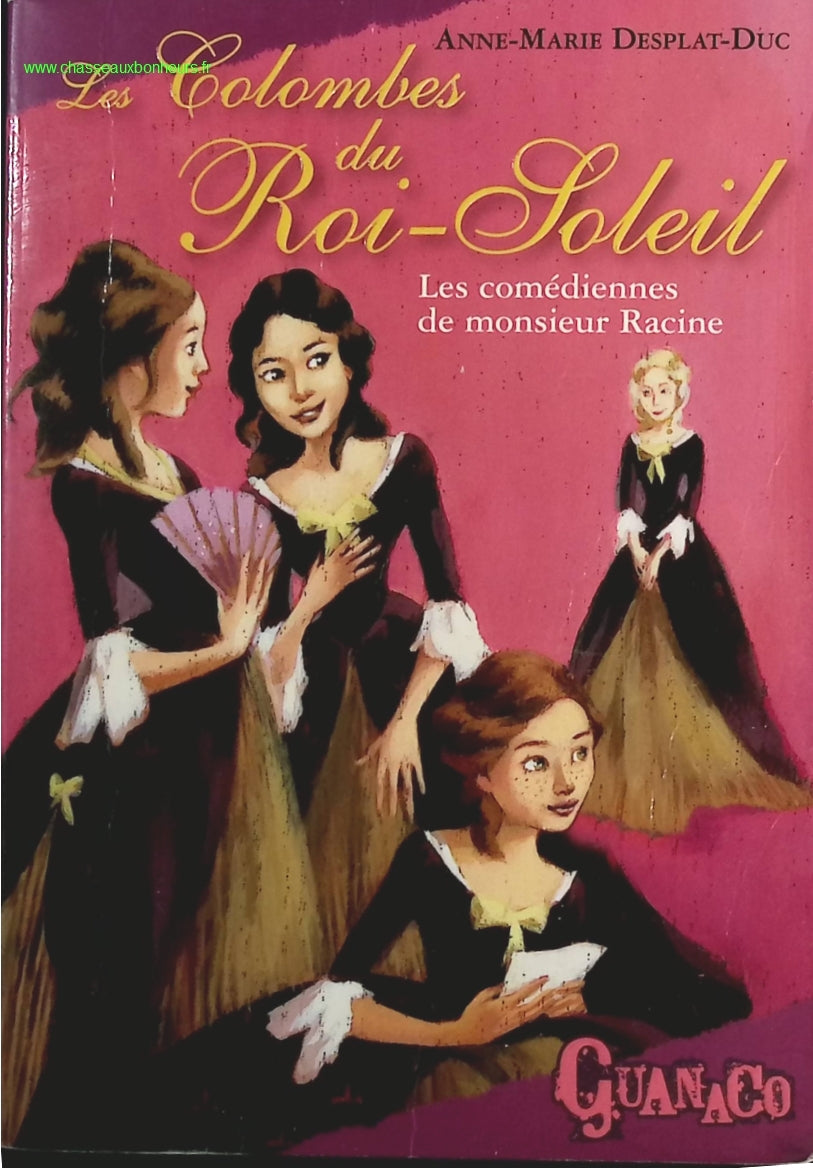 Les Colombes Du Roi Soleil Les Comediennes De Monsieur Racine - Anne Marie Desplat Duc - livre