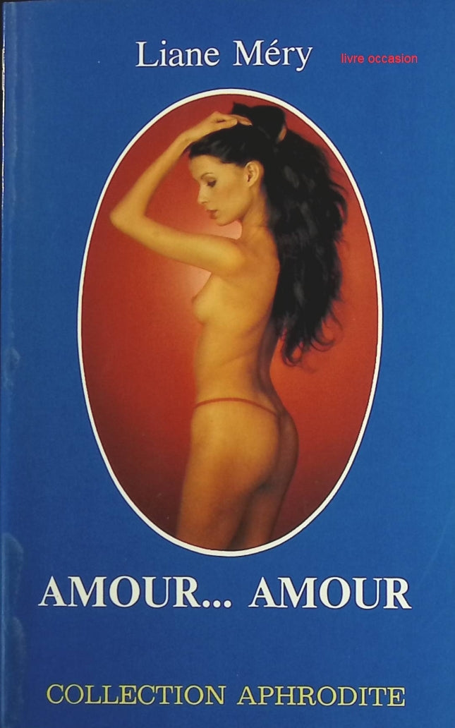 Amour, amour - Collection Aphrodite - Liane Méry - Livre