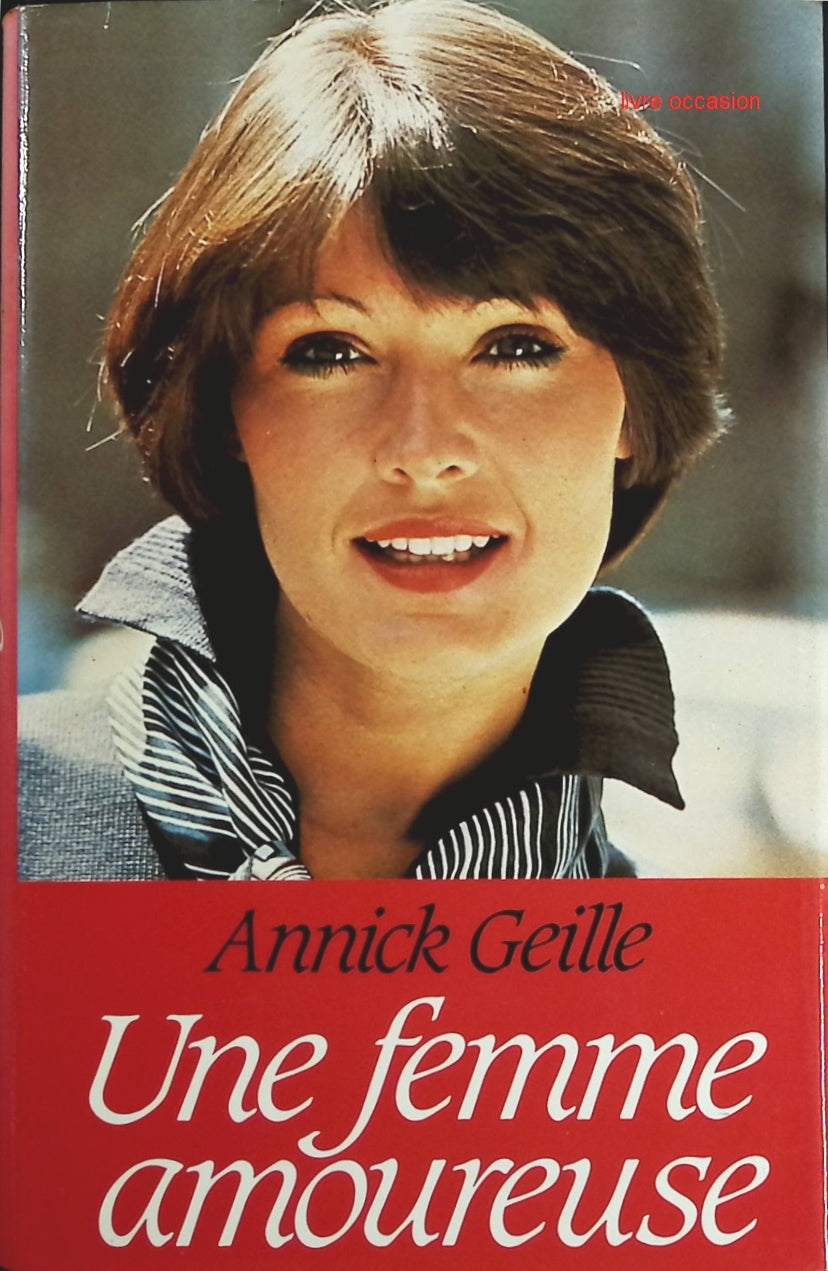 Une femme amoureuse - Annick Geille - Livre