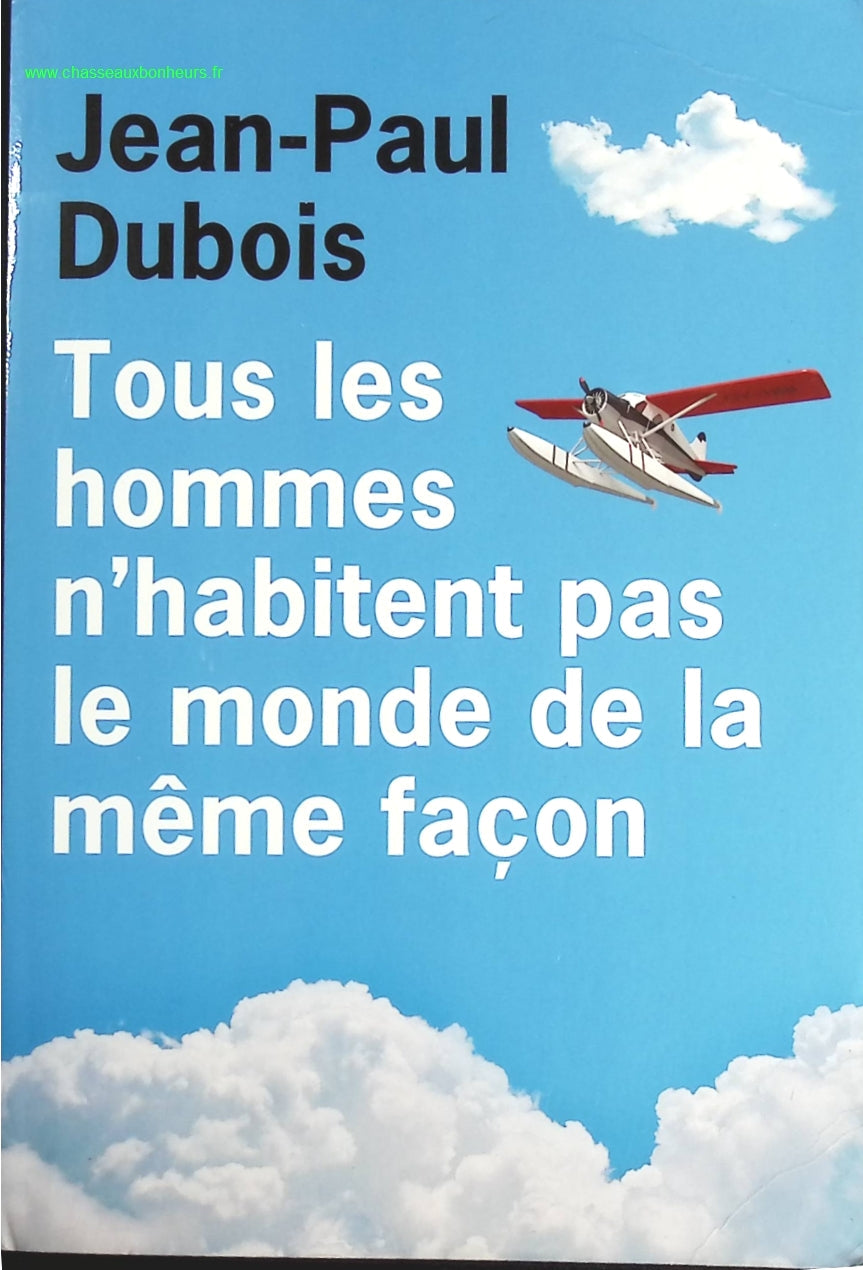 Tous les hommes n'habitent pas le monde de la même façon - Jean-Paul Dubois - livre