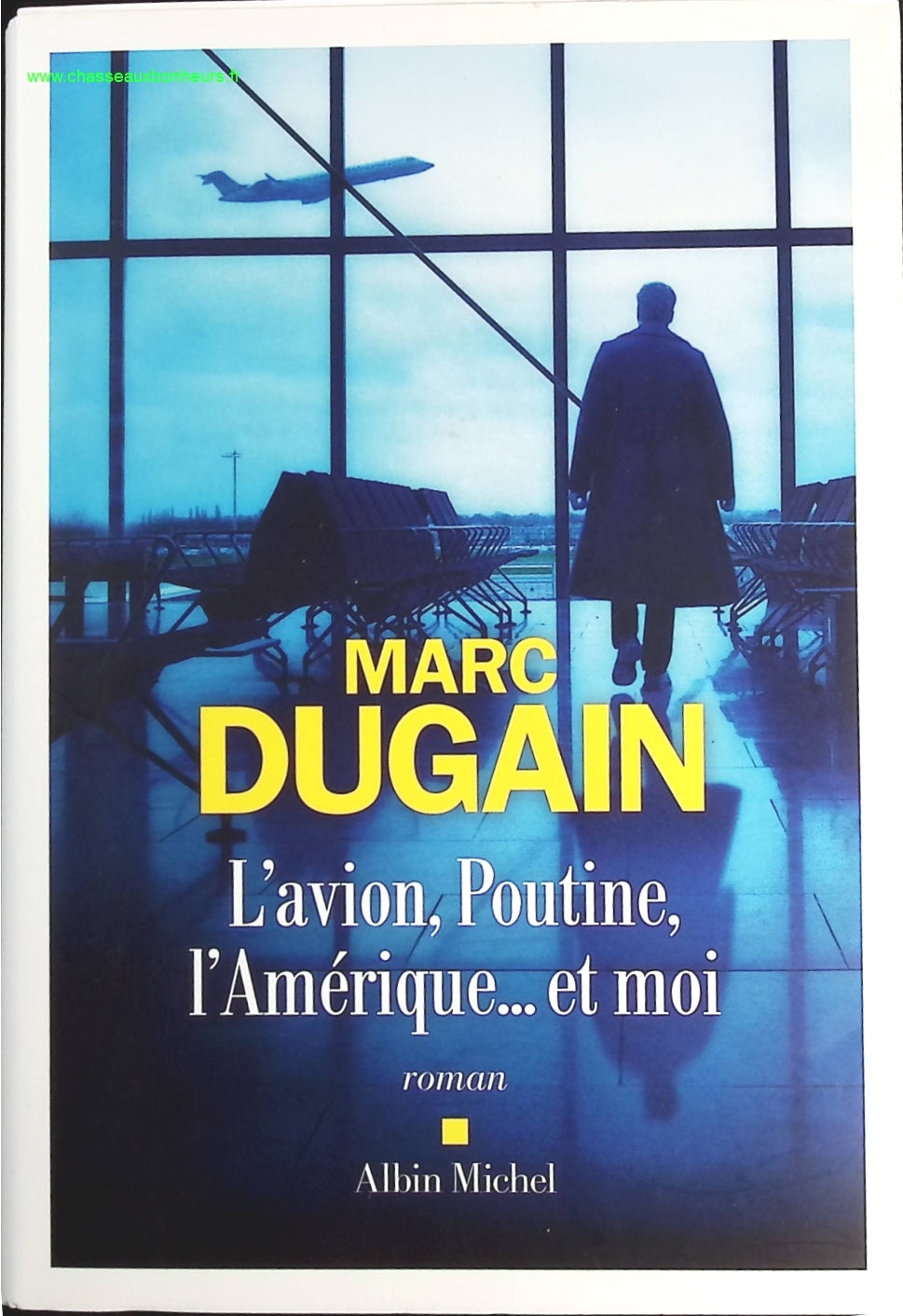 L'Avion, Poutine, l'Amérique... et moi - Marc Dugain - livre