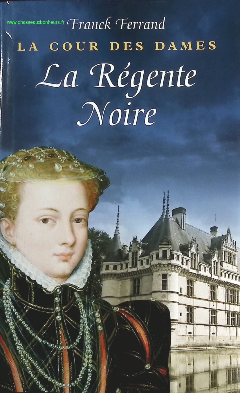La régente noire La cour des dames - Franck Ferrand - livre