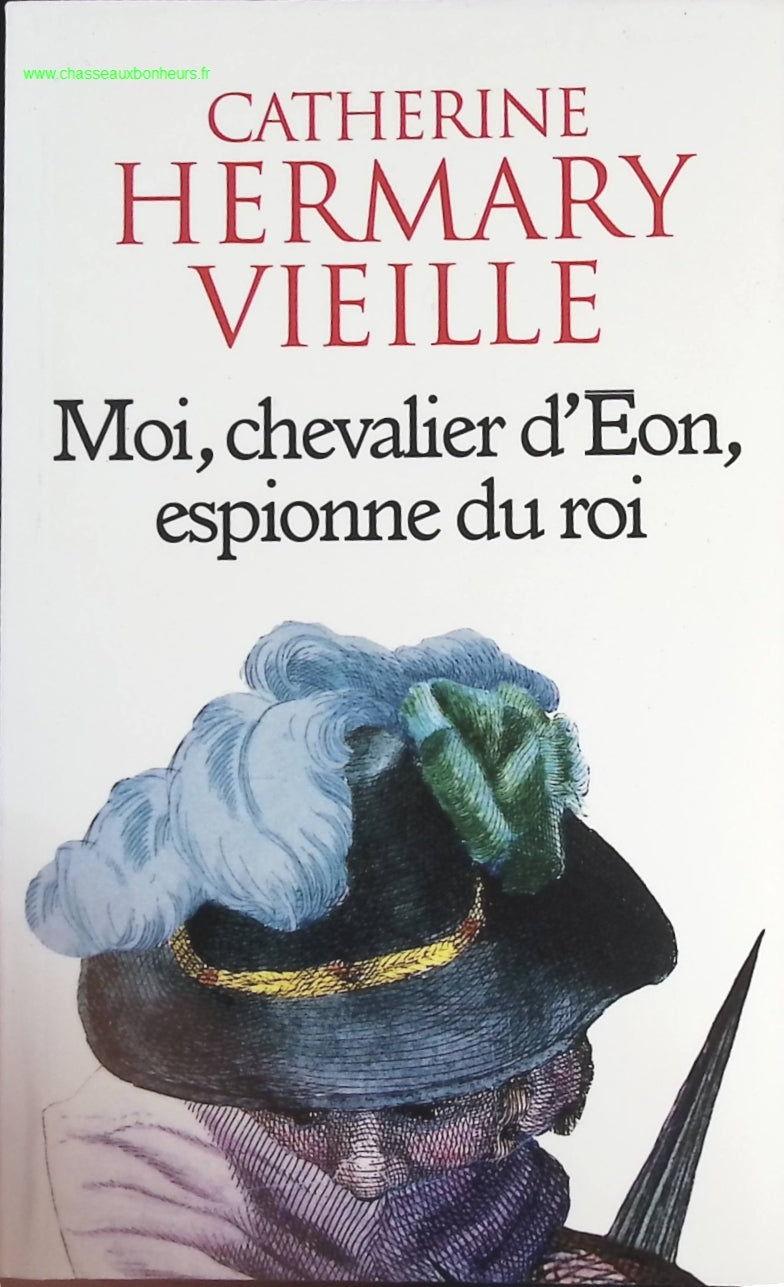 Moi, chevalier d'Eon, espionne du roi - Catherine Hermary-Vieille - livre