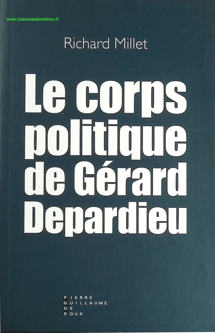 Le corps politique de Gérard Depardieu - Richard Millet - livre