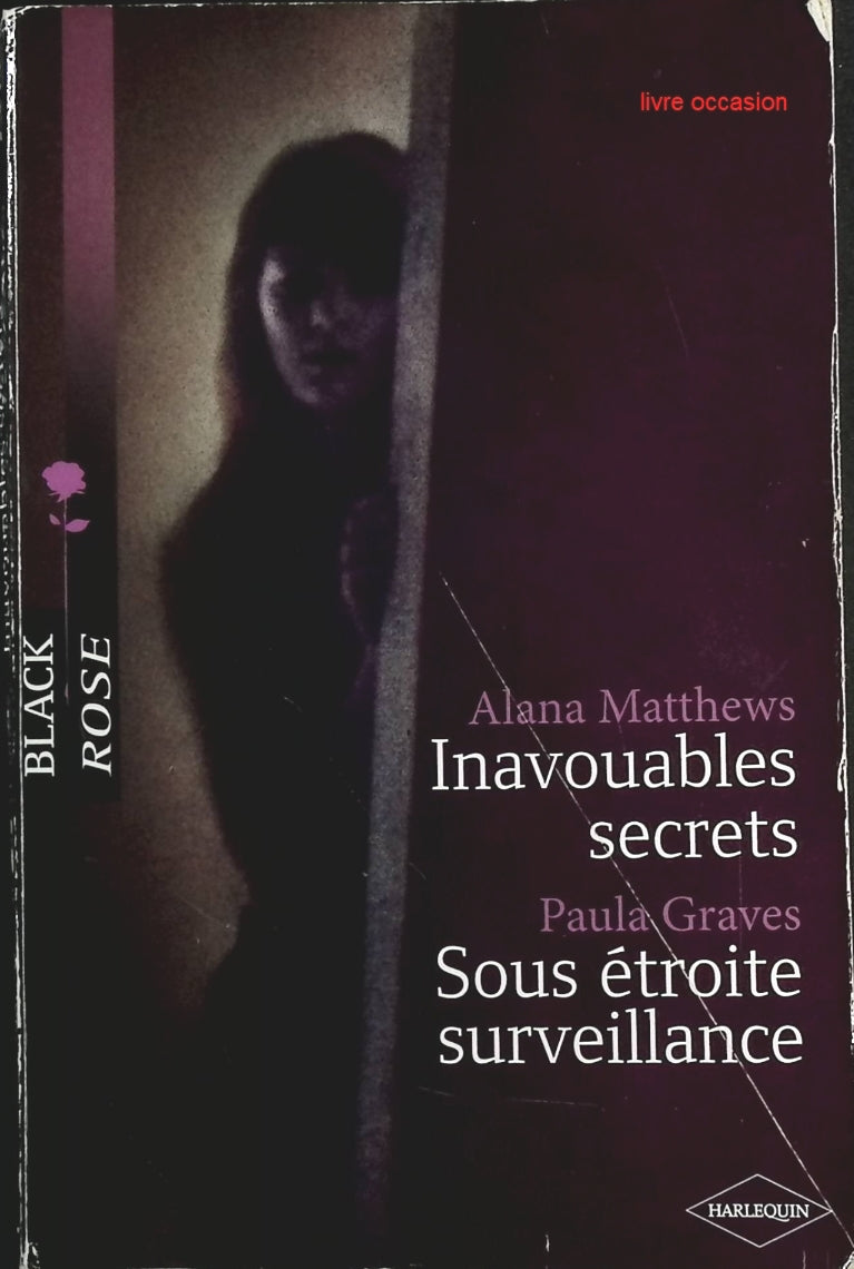 Inavouables secrets  Sous étroite surveillance - Alana Matthews, Paula Graves - Livre