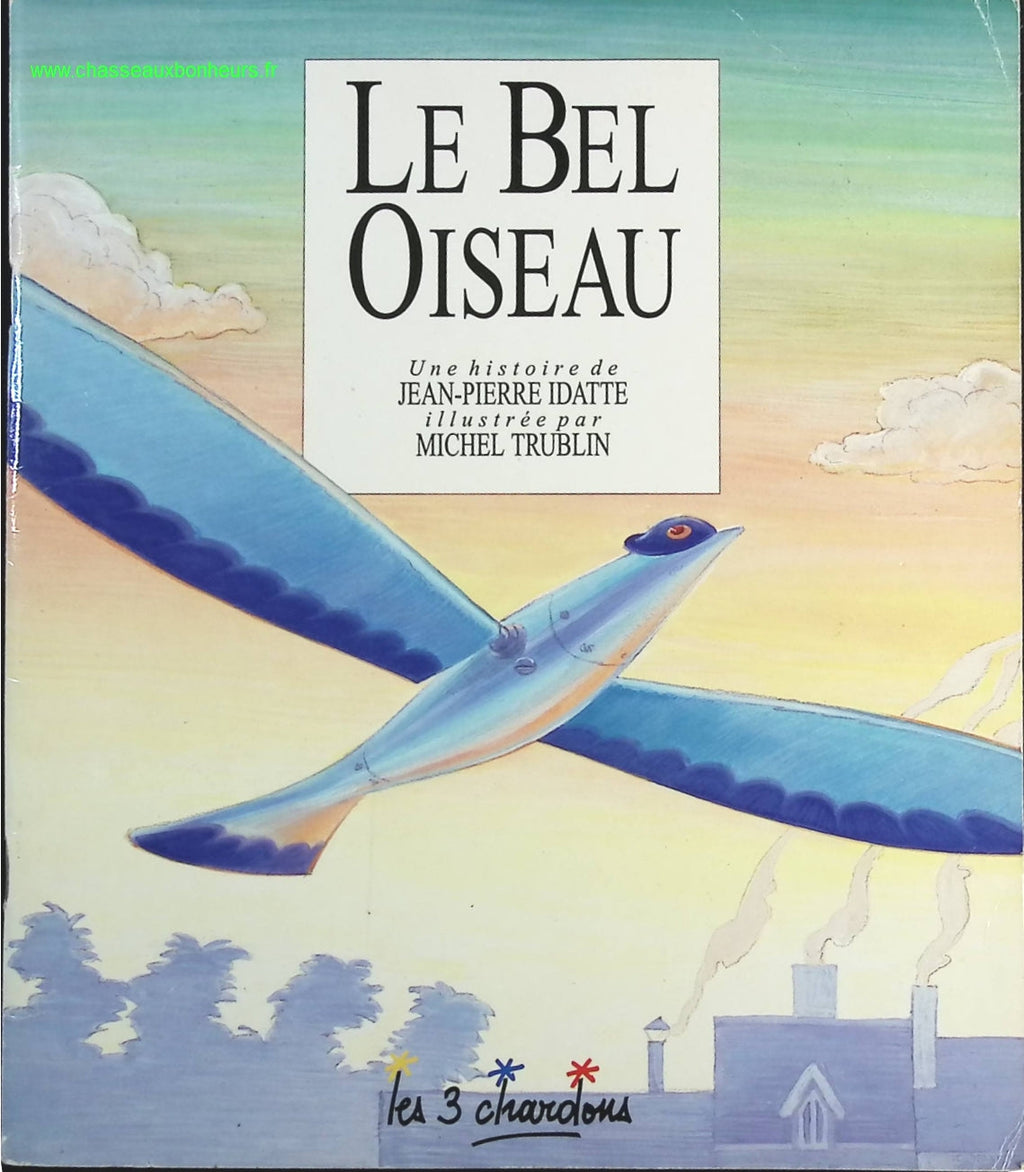 Le bel oiseau - Jean Pierre Idatte Michel Trublin - livre
