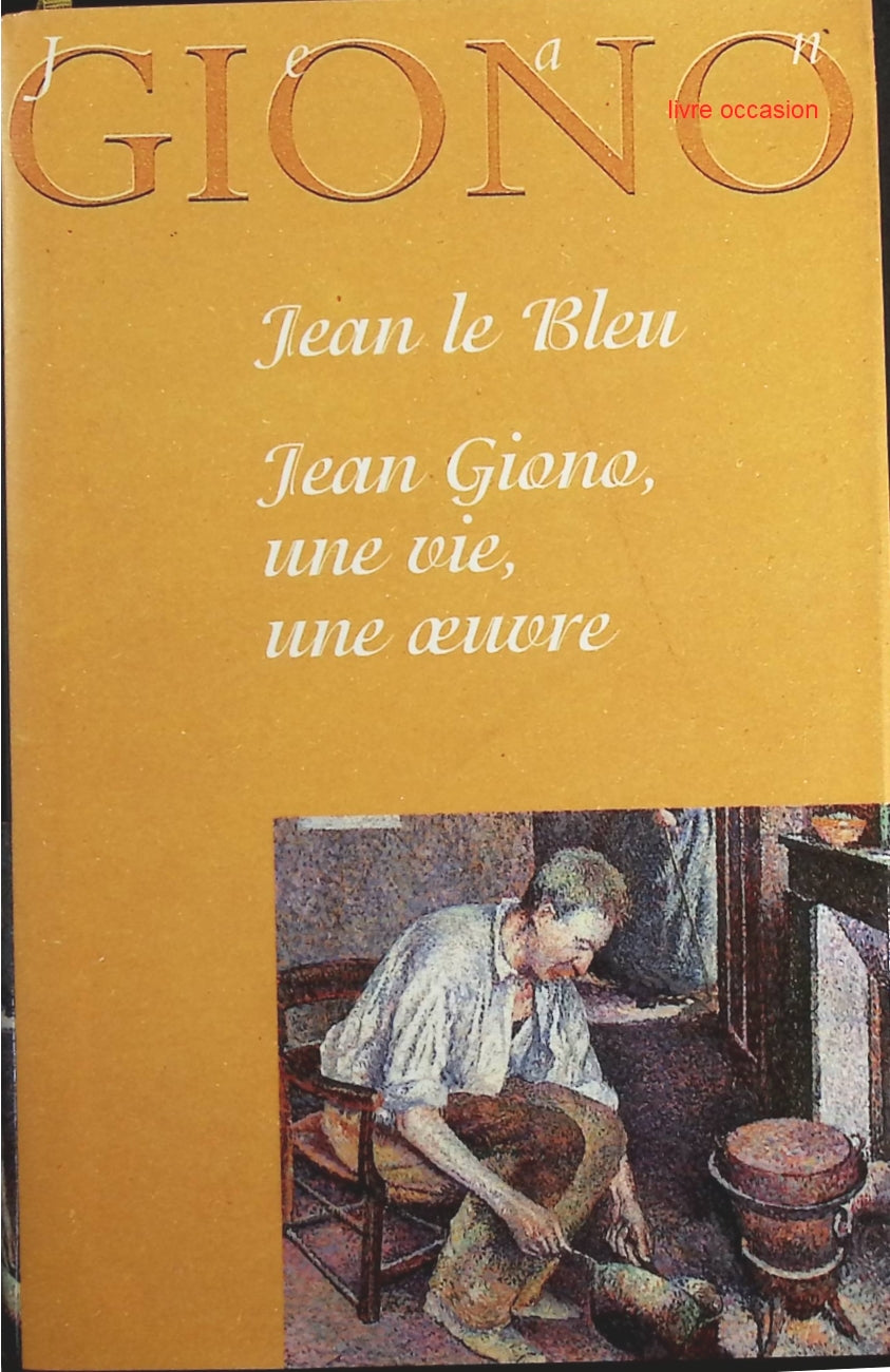 Jean Le Bleu - Jean Giono, Une Vie, Une Oeuvre - Jean Giono - Livre