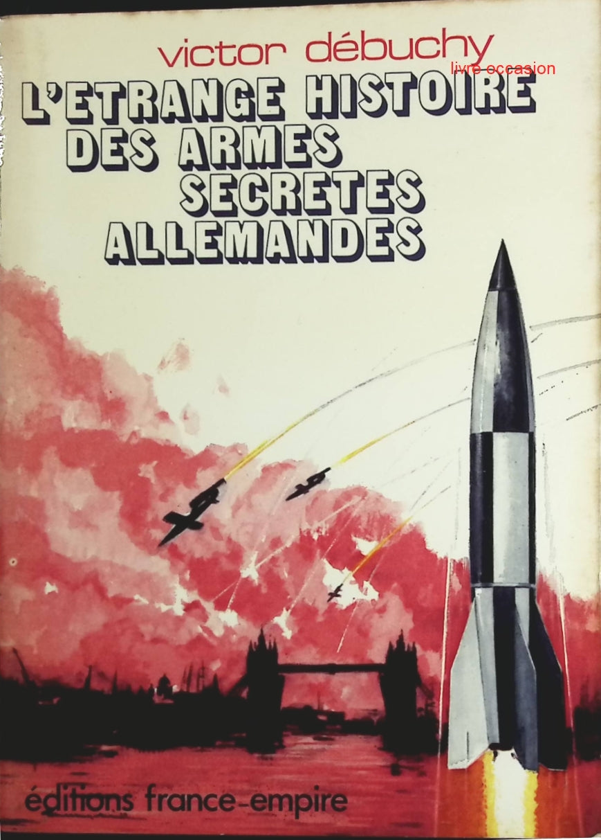 L'étrange histoire des armes secrètes allemandes - Victor Debuchy - Livre