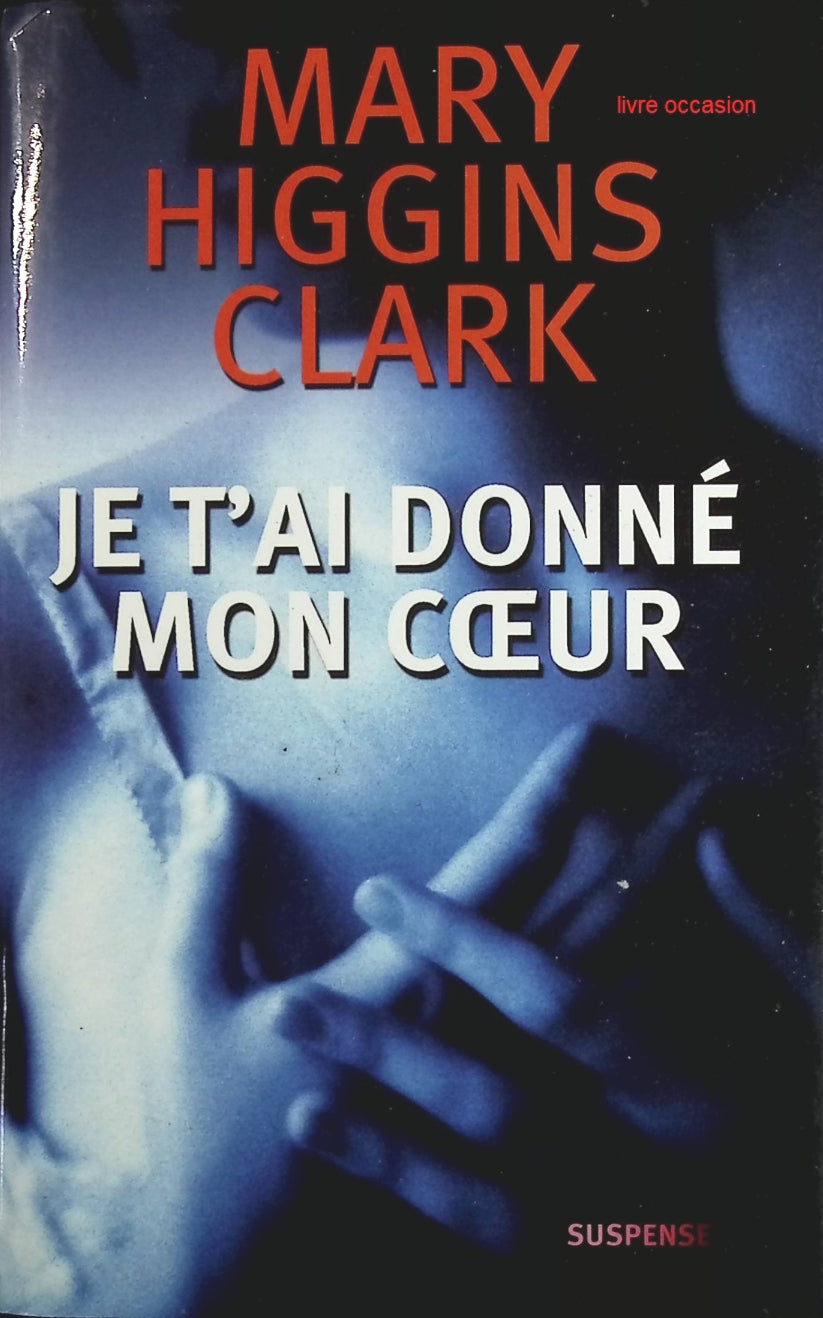 Je t'ai donné mon coeur - Mary Higgins Clark - Livre