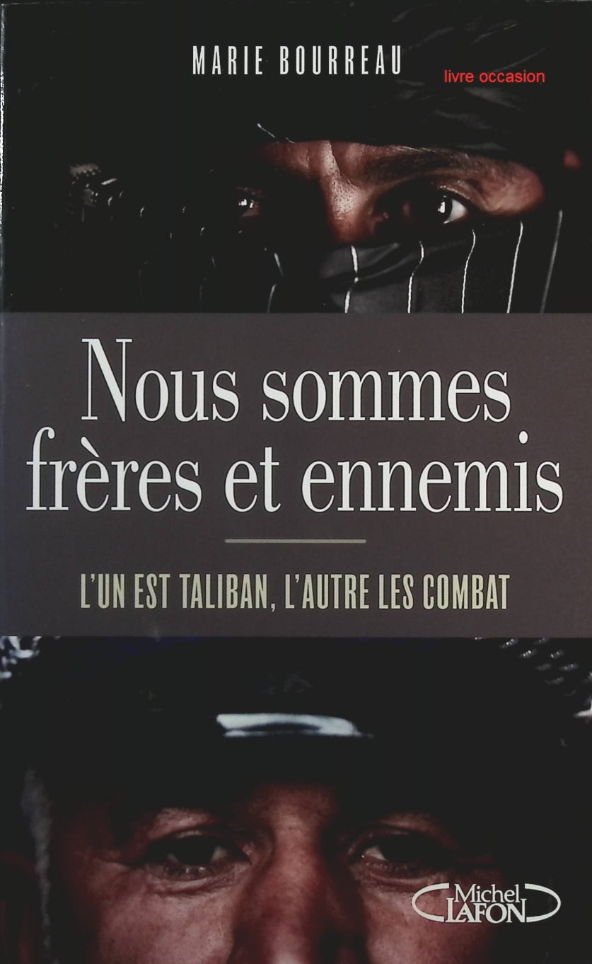 Nous sommes frères et ennemis . L'un est taliban, l'autre les combat - Marie Bourreau - Livre