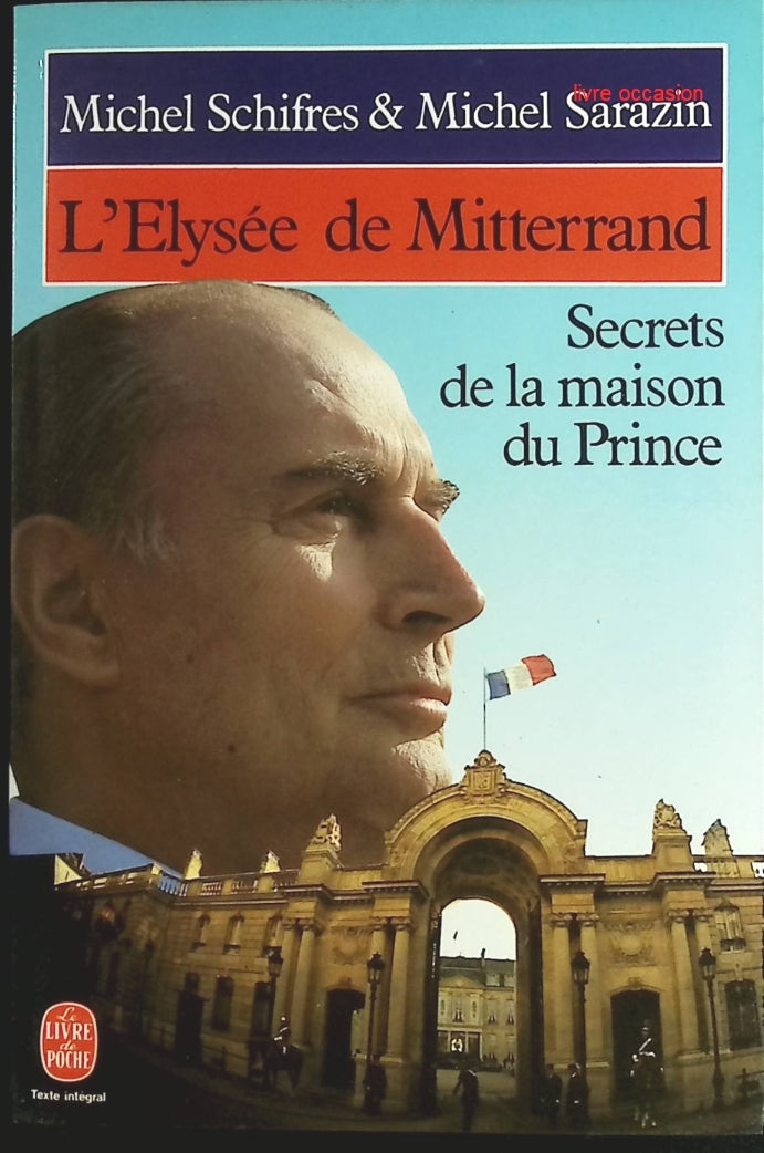 L'Elysée de Mitterrand - Secrets de la maison du prince - Michel Schifres - Livre