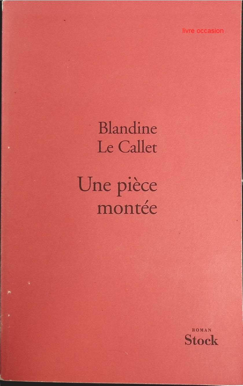 Une pièce montée - Blandine Le Callet - Livre