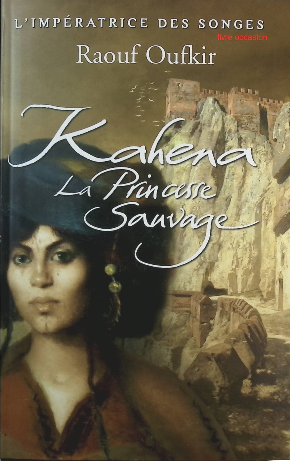 Kahena la princesse sauvage - Raouf Oufkir - Livre