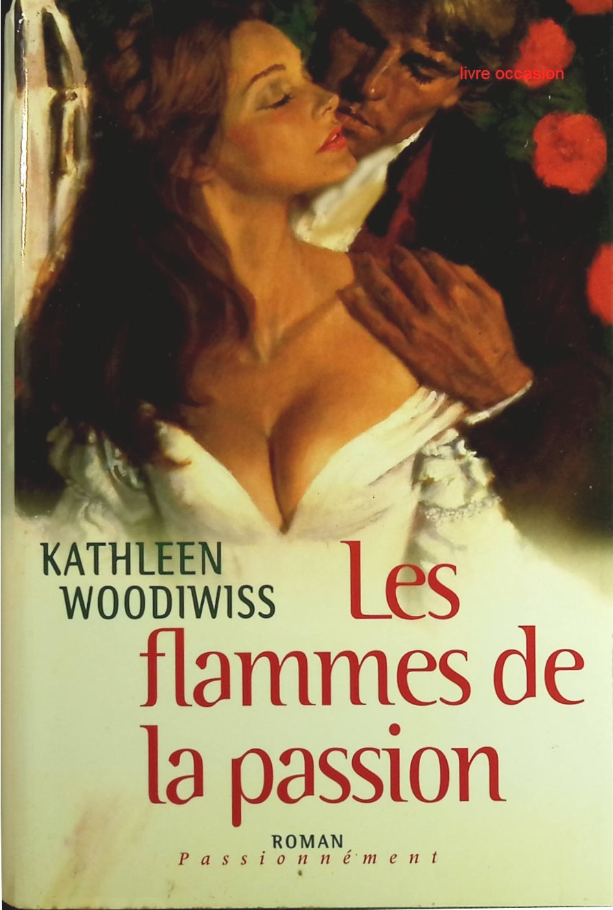 Les flammes de la passion - Kathleen E. Woodiwiss - Livre