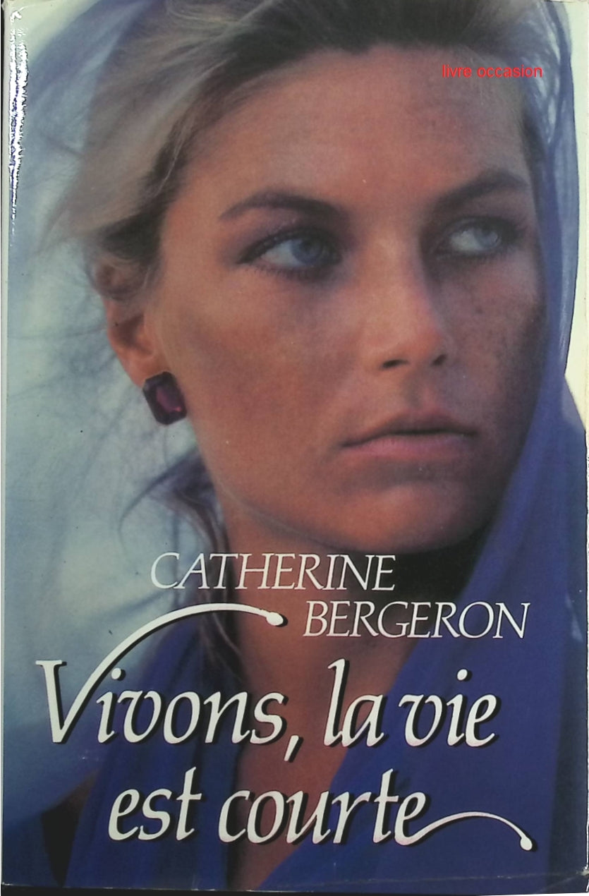 Vivons, la vie est courte - Catherine Bergeron - Livre