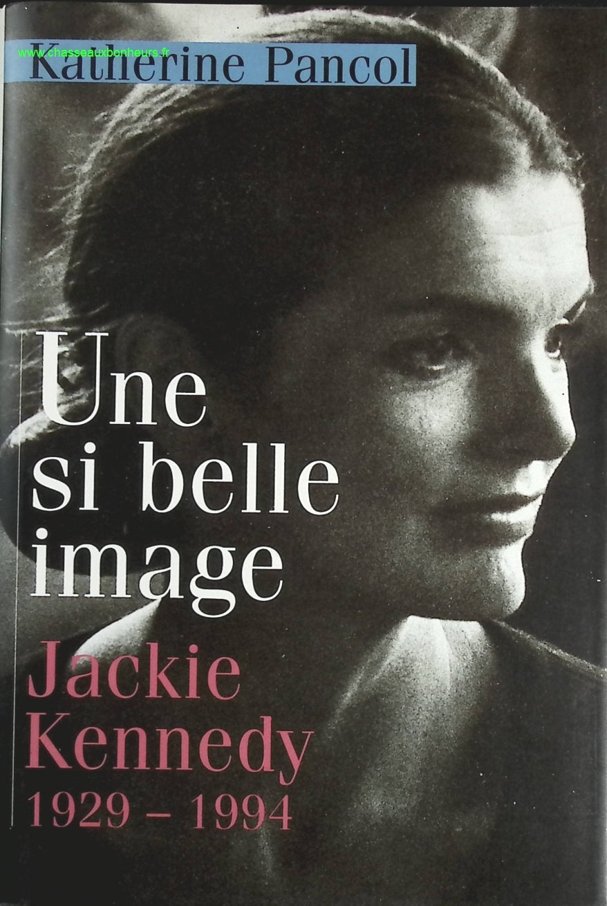 Une si belle image Jackie Kennedy 1929-1994 - Katherine Pancol - livre