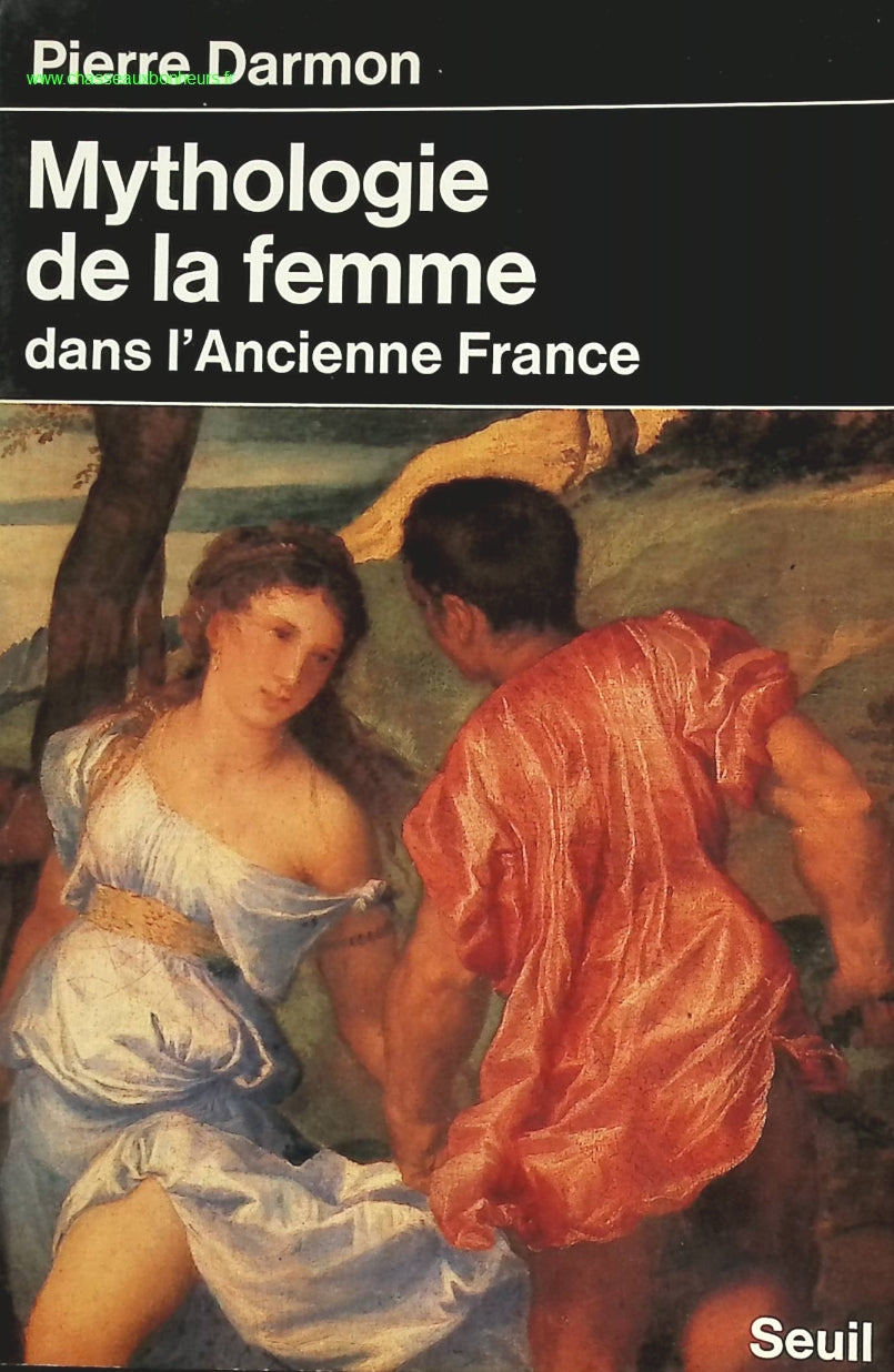 Mythologie de la femme dans l'ancienne France - Pierre Darmon - livre
