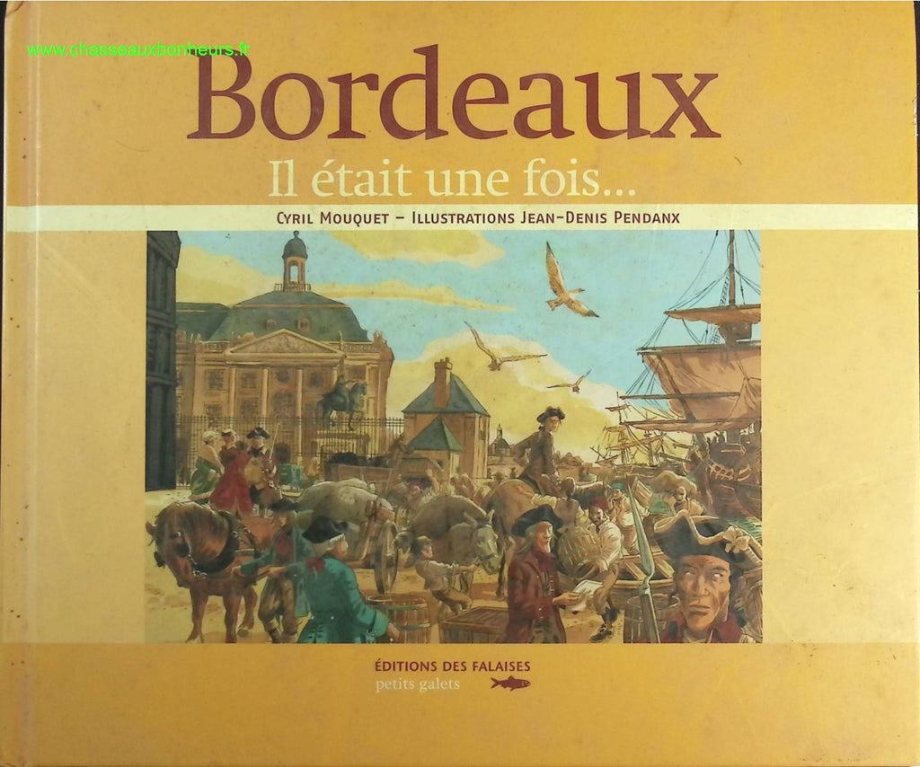 Bordeaux - Il était une fois... - Cyril Mouquet, Jean-Denis Pendanx - livre