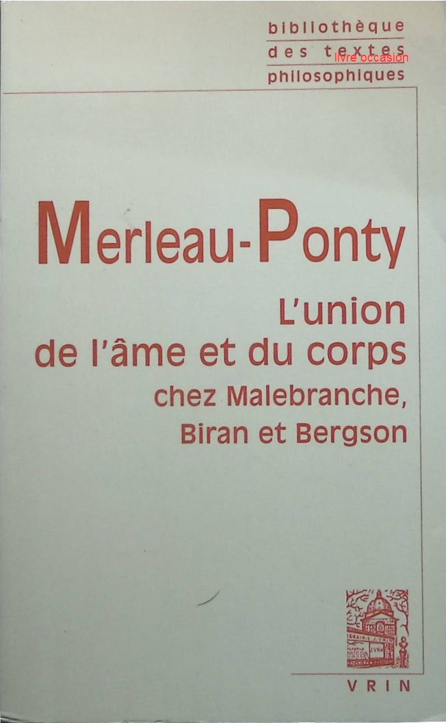 L'union de l'âme et du corps chez Malebranche, Biran et Bergson - Maurice Merleau-Ponty - livre