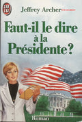 Faut-il le dire à la Présidente ? - Jeffrey Archer - livre