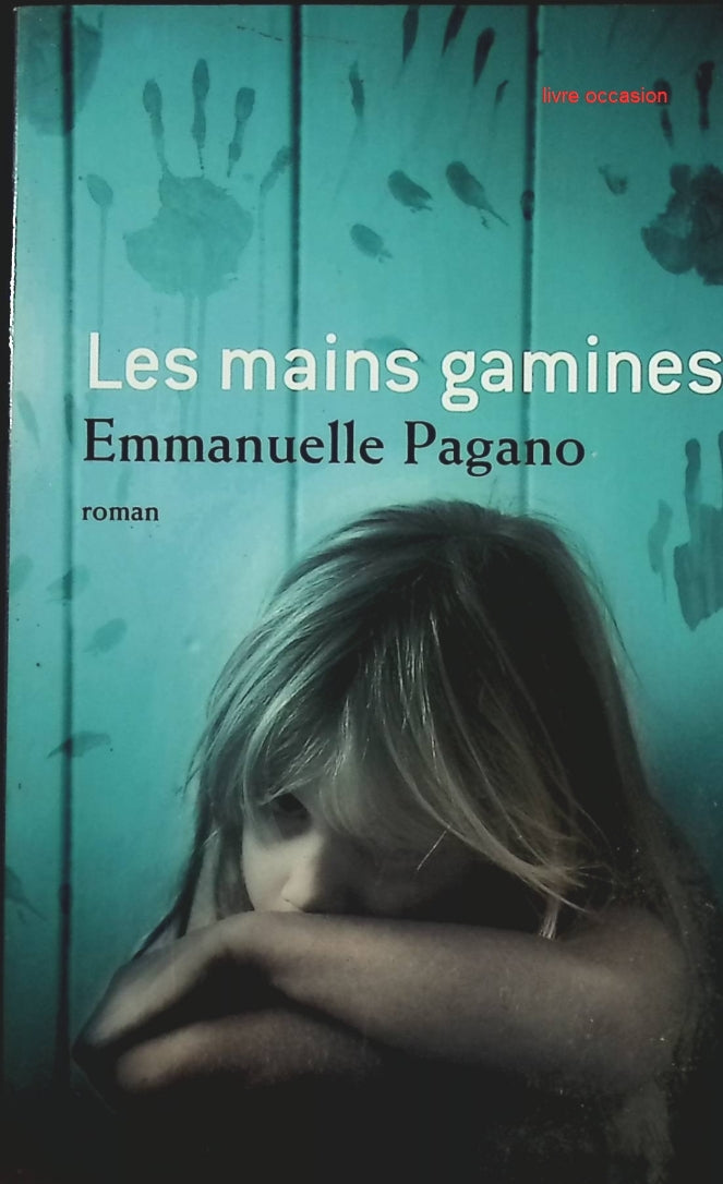 Les Mains gamines - Emmanuelle Pagano - Livre