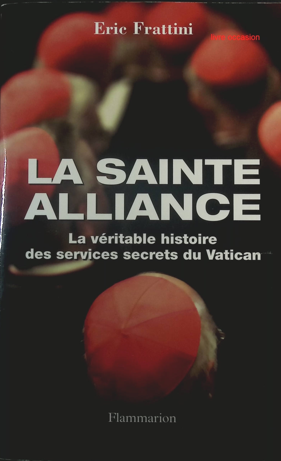 La sainte alliance : Histoire des services secrets du Vatican - Eric Frattini - Livre