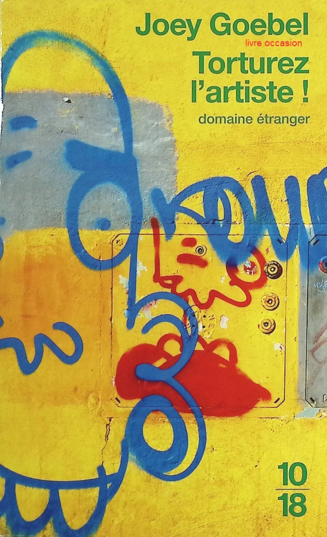 Torturez l'artiste ! - Joey Goebel - Livre