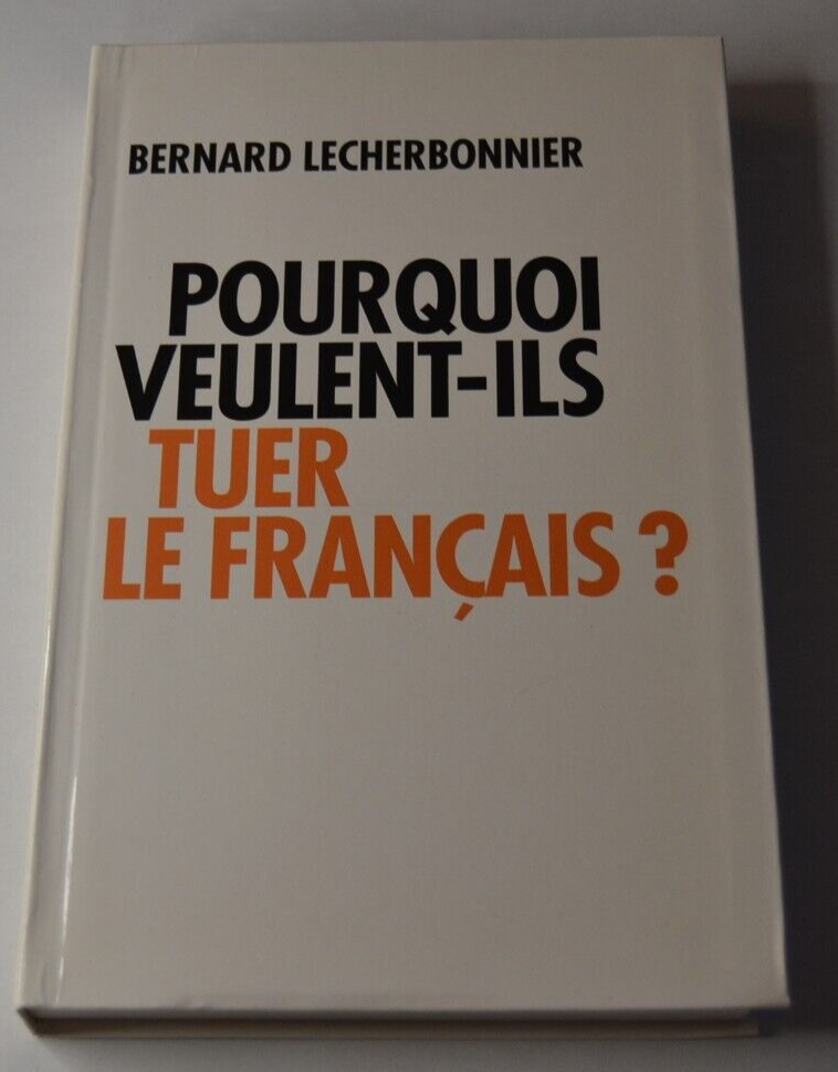 Pourquoi veulent-ils tuer le français? - Bernard Lecherbonnier - livre
