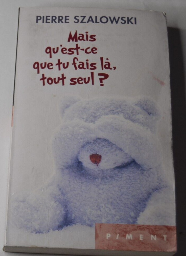 Mais qu'est-ce que tu fais là, tout seul? Pierre Szalowski - livre