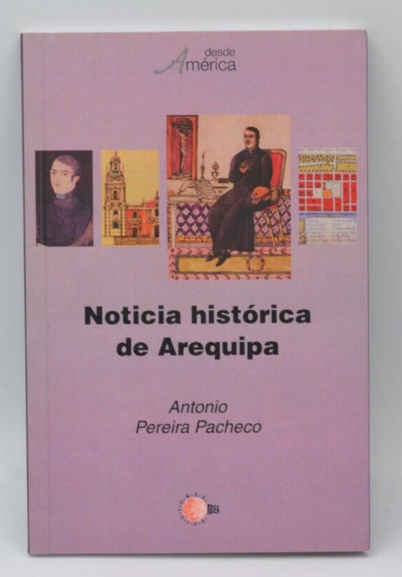 Noticia historica de Arequipa - Antonio Pereira Pacheco - livre en espagnol